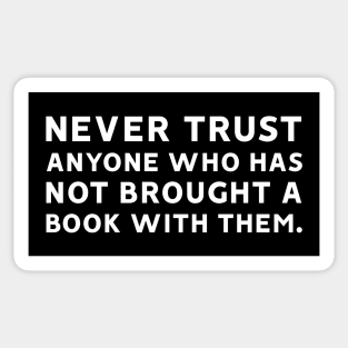 Never Trust Anyone Who Has Not Brought a Book With Them Sticker
